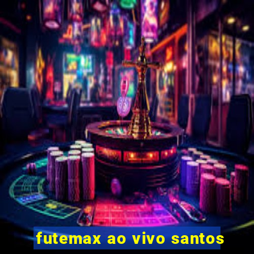 futemax ao vivo santos